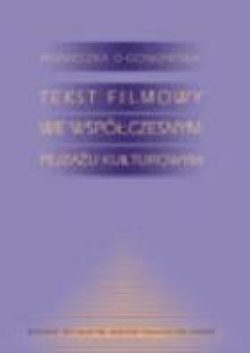 Tekst filmowy we współczesnym pejzażu kulturowym - Agnieszka Ogonowska