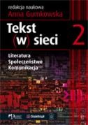 Tekst (w) sieci. Literatura, Społeczeństwo, Komunikacja - Anna Gumkowska