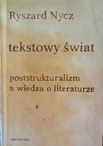 Tekstowy świat. Poststrukturalizm a wiedza o literaturze - Ryszard Nycz