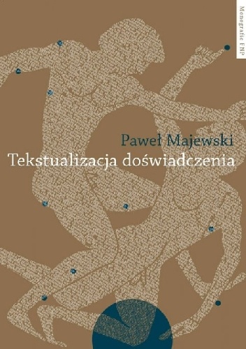 Tekstualizacja doświadczenia. Studia o piśmiennictwie greckim. - Paweł Majewski