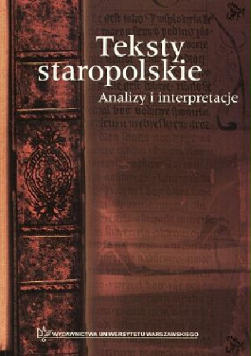 Teksty staropolskie. Analizy i interpretacje - Wanda Decyk-Zięba, Stanisław Dubisz