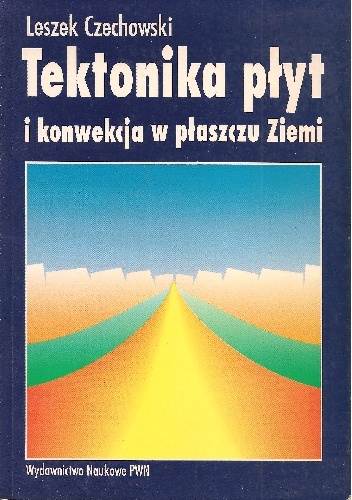 Tektonika płyt i konwekcja w płaszczu Ziemi - Leszek Czechowski
