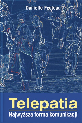 Telepatia. Najwyższa Forma Komunikacji - Danielle Fecteau