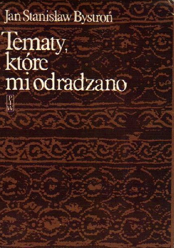 Tematy, które mi odradzano - Jan Stanisław Bystroń