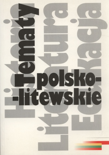 Tematy polsko-litewskie. Historia literatura edukacja - praca zbiorowa