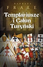 Templariusze i Całun Turyński - Barbara Frale