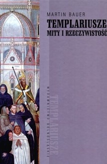 Templariusze. Mity i rzeczywistość - Martin Bauer