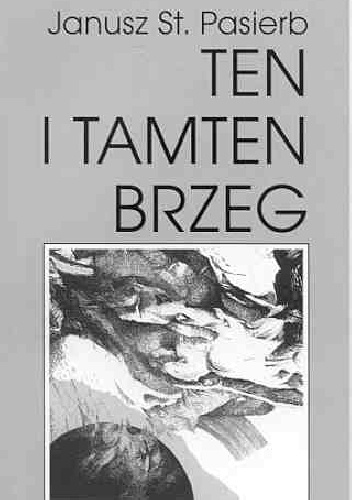 Ten i tamten brzeg - Janusz Stanisław Pasierb