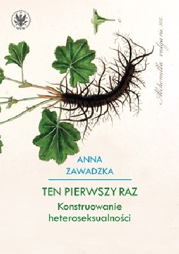 Ten pierwszy raz. Konstruowanie heteroseksualności - Anna Maria Zawadzka