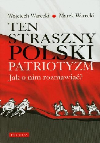 Ten straszny polski patriotyzm - Wojciech Warecki