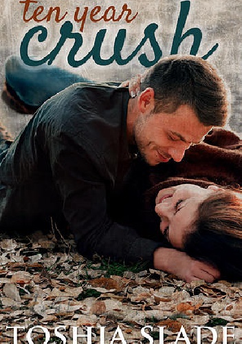Ten Year Crush - Toshia Slade