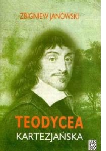 Teodycea kartezjańska - Zbigniew Janowski