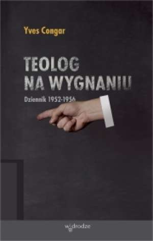 Teolog na wygnaniu: Dziennik 1952-1956 - Yves Congar