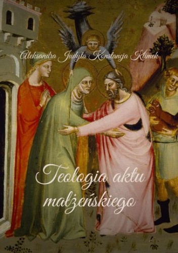 Teologia aktu małżeńskiego - Klimek Aleksandra