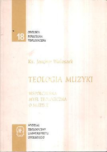 Teologia Muzyki. Współczesna myśl teologiczna o muzyce - Joachim Waloszek