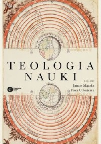 Teologia nauki - Janusz Mączka, Piotr Urbańczyk