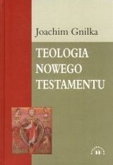 Teologia Nowego Testamentu - Joachim Gnilka