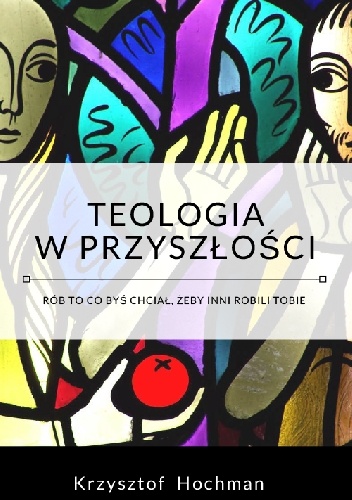 Teologia w przyszłości - Krzysztof Hochman