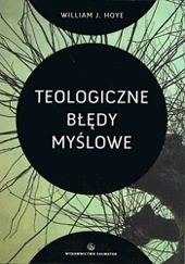 Teologiczne błędy myślowe - William J. Hoye