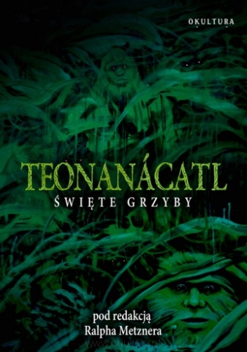 Teonanácatl.  Święte Grzyby - Ralph Metzner