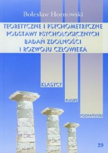 Teoretyczne i psychometryczne podstawy psychologicznych badań zdolności i rozwoju człowieka - Bolesław Hornowski