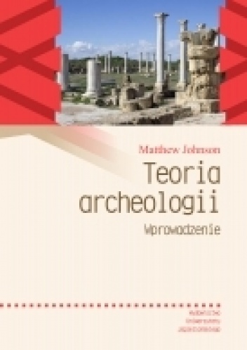 Teoria archeologii. Wprowadzenie - Matthew Johnson