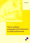 Teoria i praktyka pedagogiki Marii Montessori w szkole podstawowej - Barbara Stein