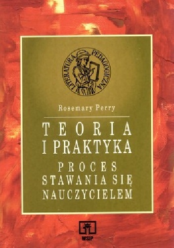 Teoria i praktyka. Proces stawania się nauczycielem - Rosemary Perry
