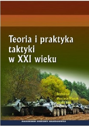 TEORIA I PRAKTYKA TAKTYKI W XXI WIEKU - Wojciech Więcek, Leszek Elak