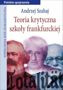 Teoria krytyczna szkoły frankfurckiej - Andrzej Szahaj