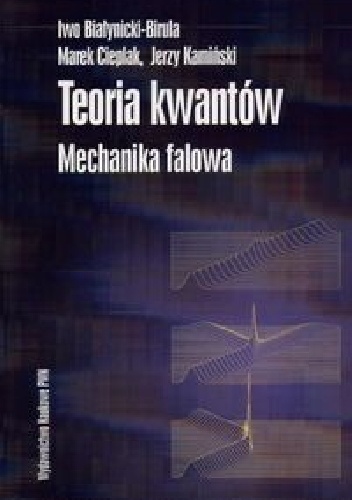 Teoria kwantów. Mechanika falowa - Iwo Białynicki-Birula