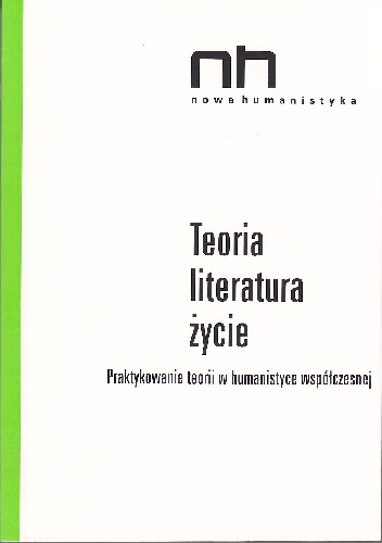 Teoria-literatura-życie. Praktykowanie teorii w humanistyce współczesnej - Ryszard Nycz, Anna Legeżyńska