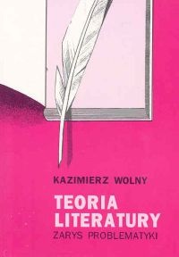 Teoria literatury. Zarys problematyki - Kazimierz Wolny-Zmorzyński