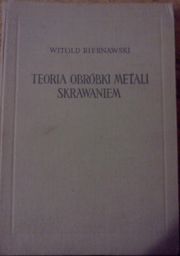 Teoria obróbki metali skrawaniem - Witold Franciszek Marian Biernawski