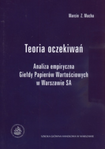 Teoria Oczekiwań Analiza Empiryczna Giełdy Papierów Wartościowych W Warszawie Sa - Marcin Z. Mucha