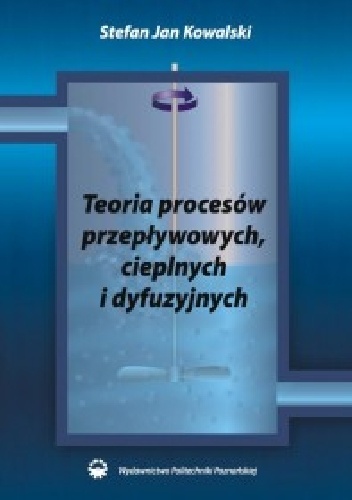 Teoria procesów przepływowych, cieplnych i dyfuzyjnych - Stafan Jan Kowalski