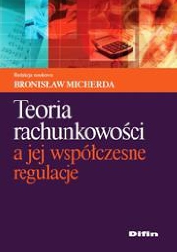 Teoria rachunkowości a jej współczesne regulacje - Bronisław Micherda