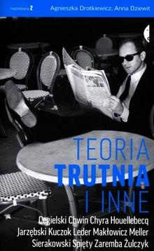 Teoria trutnia i inne - Agnieszka Drotkiewicz, Anna Dziewit-Meller