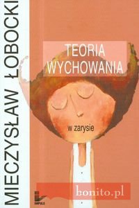 Teoria wychowania w zarysie - Mieczysław Łobocki