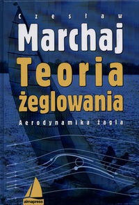 Teoria żeglowania. Aerodynamika żagla - Czesław Marchaj