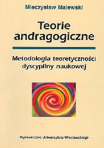 Teorie andragogiczne. Metodologia teoretyczności dyscypliny naukowej - Mieczysław Malewski