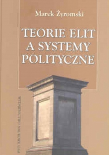 Teorie elit a systemy polityczne - Marek Żyromski