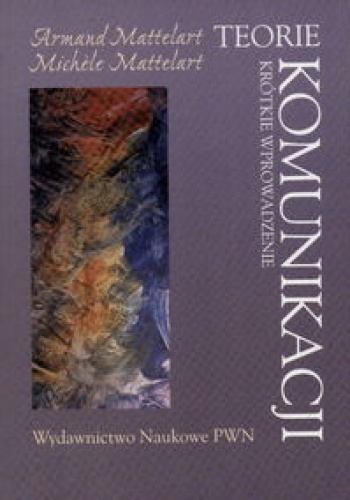 Teorie komunikacji. Krótkie wprowadzenie - Armand Mattelart, Michele Mattelart