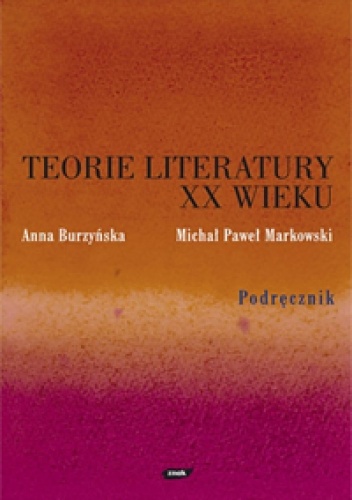 Teorie literatury XX wieku. Podręcznik - Michał Paweł Markowski, Anna Burzyńska