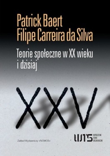 Teorie społeczne z XX wieku i dzisiaj - Patrick Baert, Filipe Carreira da Silva