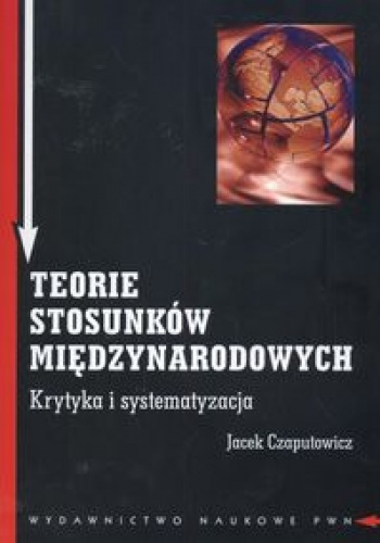 Teorie stosunków międzynarodowych. - Jacek Czaputowicz
