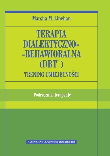Terapia dialektyczno-behawioralna (DBT). Trening umiejętności Materiały i ćwiczenia dla pacjentów - Marsha Linehan