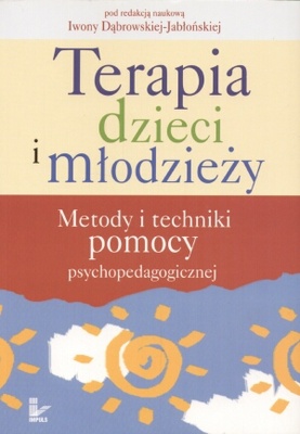 Terapia dzieci i młodzieży. Metody i techniki pomocy psychopedagogicznej - Iwona Dąbrowska-Jabłońska