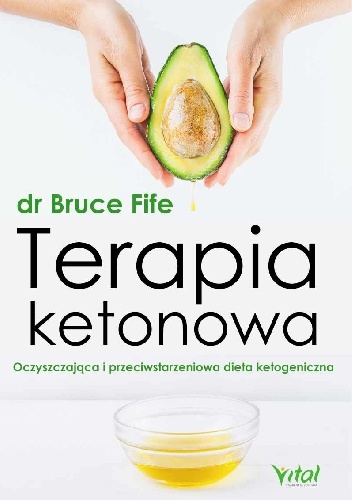 Terapia ketonowa. Oczyszczająca i przeciwstarzeniowa dieta ketogeniczna - Bruce Fife