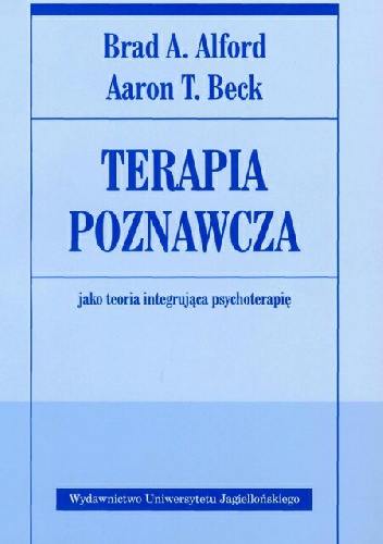 Terapia poznawcza jako teoria integrująca psychoterapię - Aaron T. Beck, Brad A. Alford